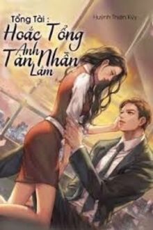 Tổng Tài, Hoắc Tổng Anh Tàn Nhẫn Lắm