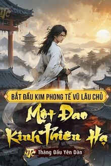 Bắt Đầu Kim Phong Tế Vũ Lâu Chủ, Một Đao Kinh Thiên Hạ