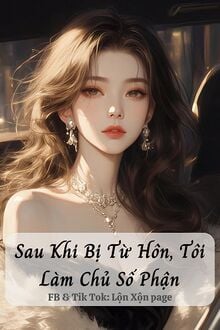 Sau Khi Bị Từ Hôn, Tôi Làm Chủ Số Phận