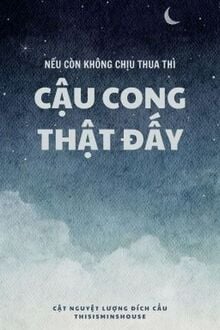 Nếu Còn Không Chịu Thua Thì Cậu Cong Thật Đấy