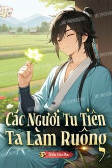 Các Ngươi Tu Tiên, Ta Làm Ruộng