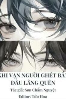 Khi Vạn Người Ghét Bắt Đầu Lãng Quên