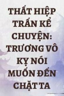 Thất Hiệp Trấn Kể Chuyện: Trương Vô Kỵ Nói Muốn Đến Chặt Ta