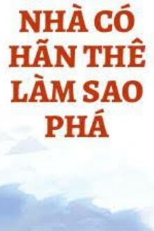 Nhà Có Hãn Thê Làm Sao Phá