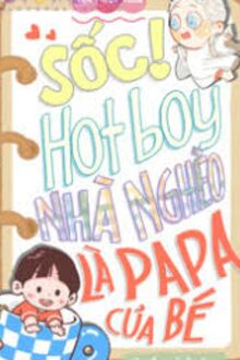 Sốc! Hotboy Nhà Nghèo Là Papa Của Bé
