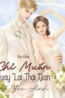 Chỉ Muốn Quay Lại Thời Gian Để Yêu Anh