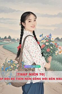 [Thập Niên 70] Cặp Đôi Đê Tiện Nên Sống Đời Bên Nhau