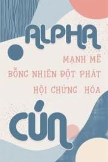 Alpha Mạnh Mẽ Bỗng Nhiên Đột Phát Hội Chứng Hóa Cún