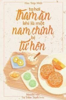 Ta Hơi Tham Ăn Khi Là Một Nam Chính Bị Từ Hôn