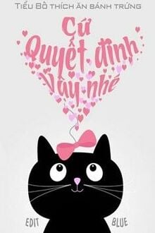 Cứ Quyết Định Vậy Nhé!