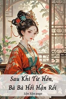 Sau Khi Từ Hôn, Bà Bà Hối Hận Rồi
