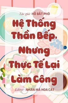 Hệ Thống Thần Bếp, Nhưng Thực Tế Lại Làm Công