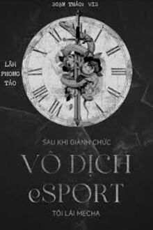 Sau Khi Giành Chức Vô Địch Esports, Tôi Lái Mecha