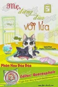 Mẹ, Đừng Đùa Với Lửa