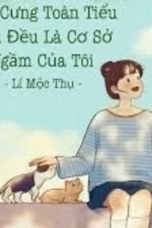 Thú Cưng Toàn Tiểu Khu Đều Là Cơ Sở Ngầm Của Tôi
