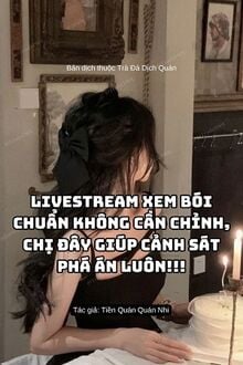 Livestream Xem Bói Chuẩn Không Cần Chỉnh, Chị Đây Giúp Cảnh Sát Phá Án Luôn!!!