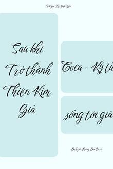 Sau Khi Xuyên Thành Thiên Kim Giả, Coca - Kỷ Tử Sống Tới Già
