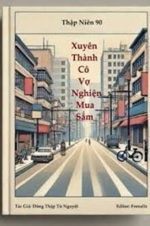 Thập Niên 90: Xuyên Thành Cô Vợ Nghiện Mua Sắm