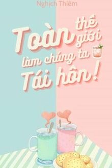 Toàn Thế Giới Đều Làm Chúng Ta Tái Hôn!
