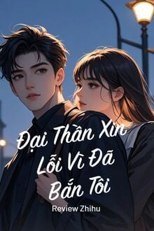 Đại Thần Xin Lỗi Vì Đã Bắn Tôi