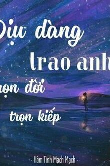 Dịu Dàng Trao Anh Trọn Đời Trọn Kiếp