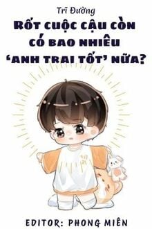Rốt Cuộc Cậu Còn Có Bao Nhiêu Anh Trai Tốt Nữa?