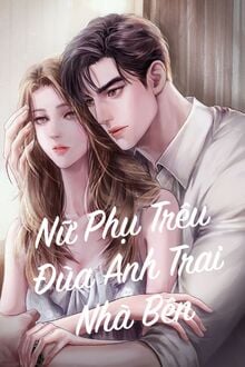 Nữ Phụ Trêu Đùa Anh Trai Nhà Bên
