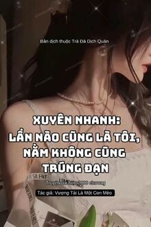 Xuyên Nhanh: Lần Nào Cũng Là Tôi Nằm Không Cũng Trúng Đạn