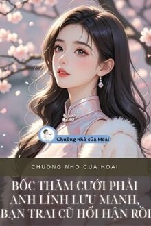 Bốc Thăm Cưới Phải Anh Lính Lưu Manh, Bạn Trai Cũ Hối Hận Rồi