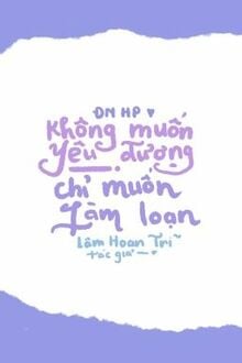 Không Muốn Yêu Đương, Chỉ Muốn Làm Loạn