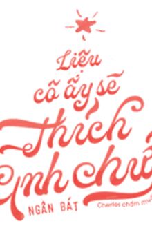 Liệu Cô Ấy Cũng Sẽ Thích Anh Chứ?