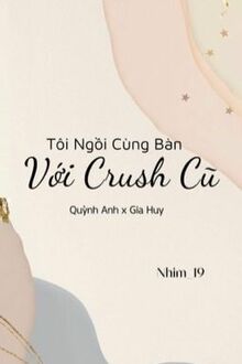 Tôi Ngồi Cùng Bàn Với Crush Cũ