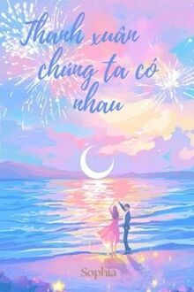 Thanh Xuân Chúng Ta Có Nhau