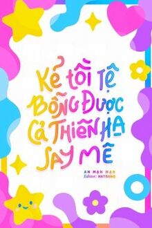 Kẻ Tồi Tệ Bỗng Được Cả Thiên Hạ Say Mê