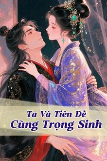 Ta Và Tiên Đế Cùng Trọng Sinh