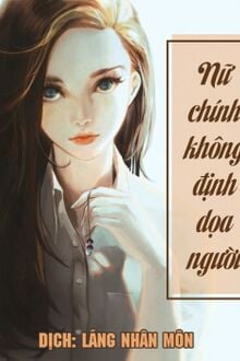 Nữ Chính Không Định Dọa Người