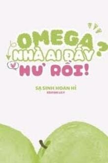 Omega Nhà Ai Đấy? Hư Rồi!