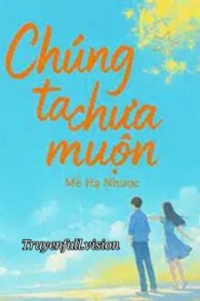 Chúng Ta Chưa Muộn