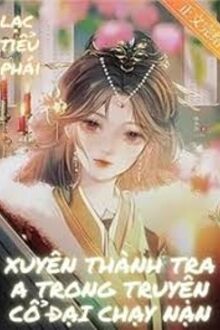 Xuyên Thành Tra A Trong Truyện Cổ Đại Chạy Nạn