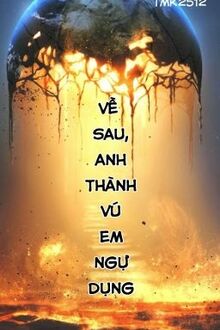 Về Sau, Anh Thành Vú Em Ngự Dụng