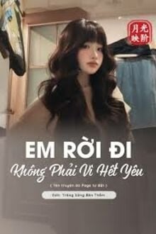 Em Rời Đi Không Phải Vì Hết Yêu