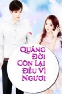Quãng Đời Còn Lại Đều Vì Ngươi [C]