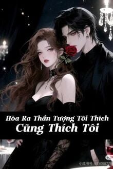 Hóa Ra Thần Tượng Tôi Thích Cũng Thích Tôi