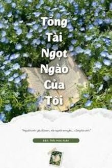 Tổng Tài Ngọt Ngào Của Tôi
