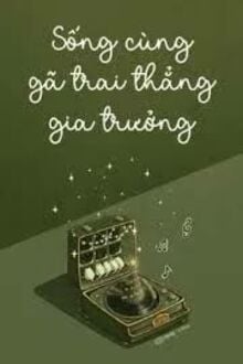Sống Cùng Gã Trai Thẳng Gia Trưởng
