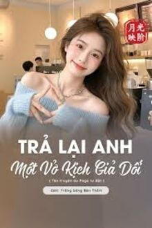 Trả Lại Anh Một Vở Kịch Giả Dối