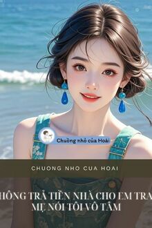 Không Trả Tiền Nhà Cho Em Trai, Mẹ Nói Tôi Vô Tâm