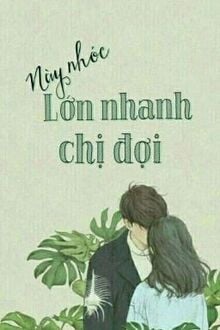 Này Nhóc Lớn Nhanh Chị Đợi