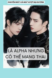 Là Alpha Nhưng Có Thể Mang Thai