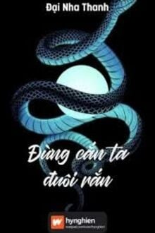 Đừng Cắn Đuôi Rắn Ta